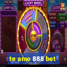 te amo 888 bet